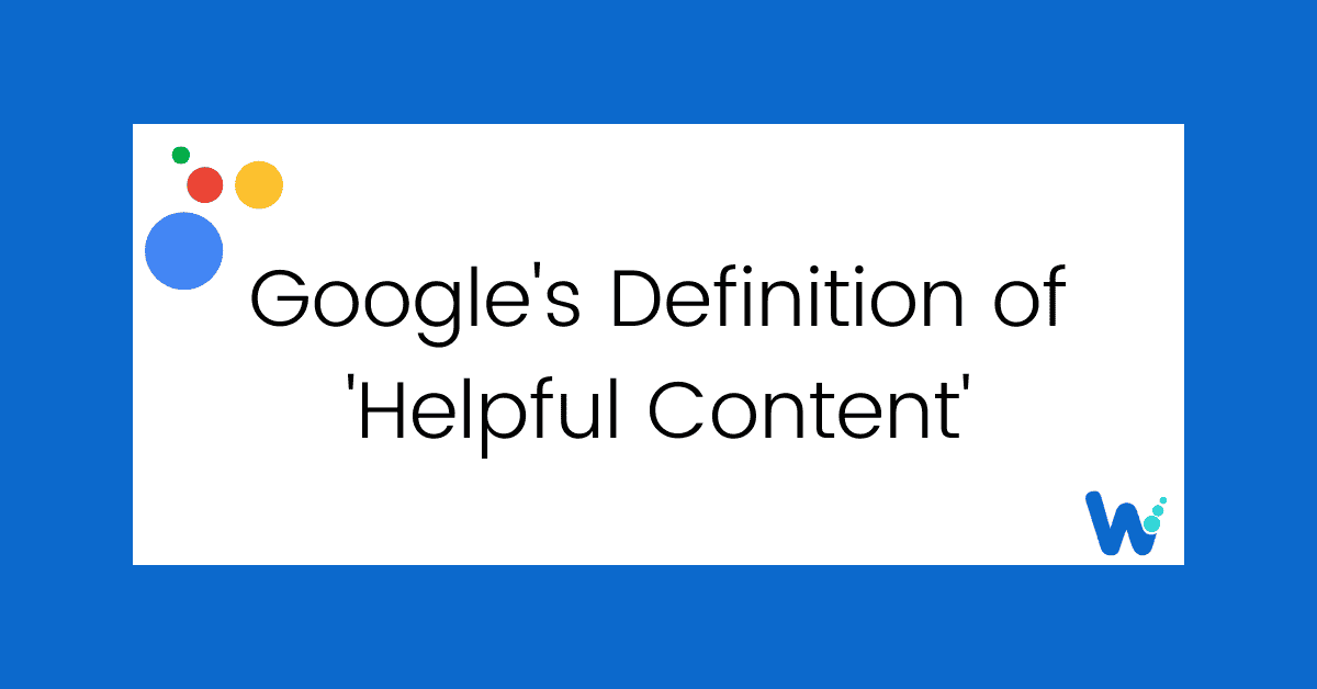 Google's Definition of 'Helpful Content'
